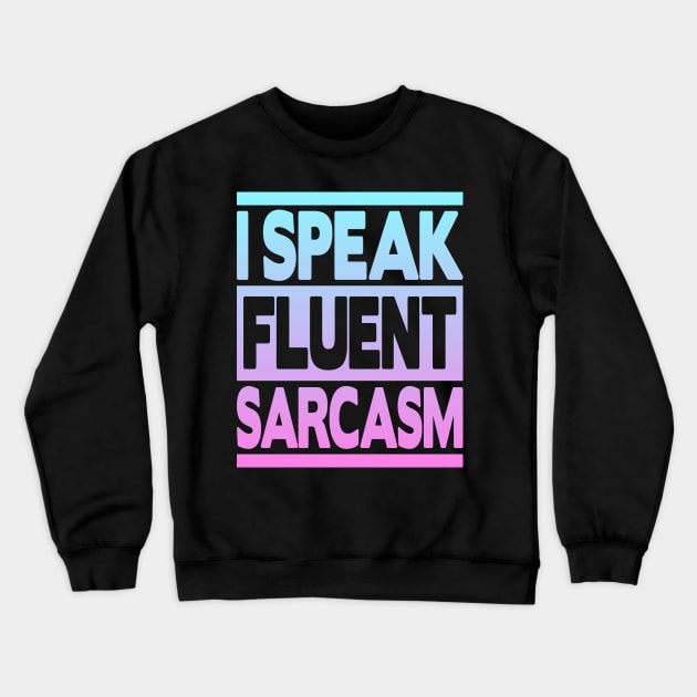 I Speak Fluent Sarcasm Crewneck Sweatshirt by FromBerlinGift